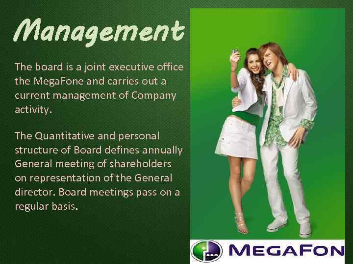 Management The board is a joint executive office the Mega. Fone and carries out