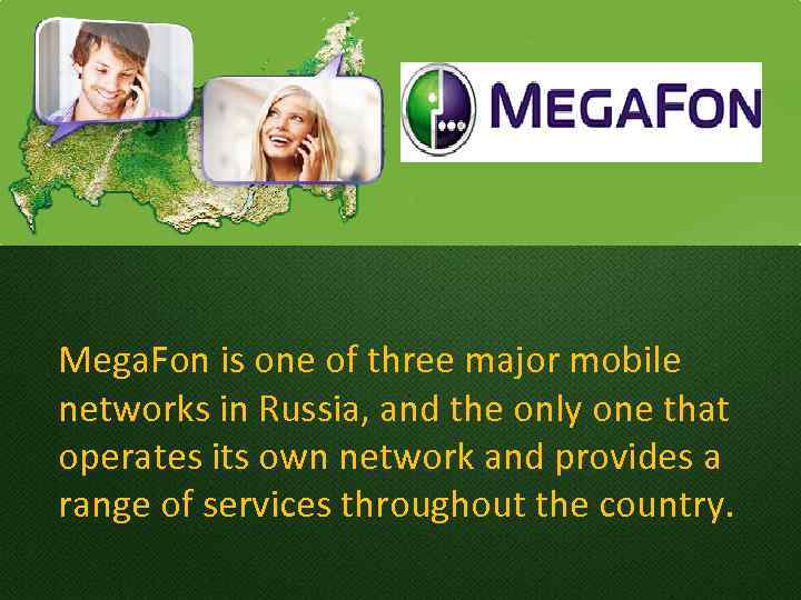 Mega. Fon is one of three major mobile networks in Russia, and the only