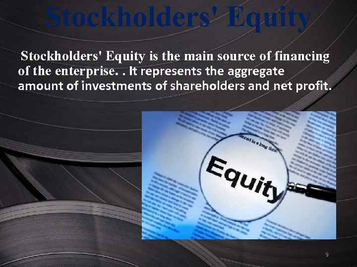 Stockholders' Equity is the main source of financing of the enterprise. . It represents
