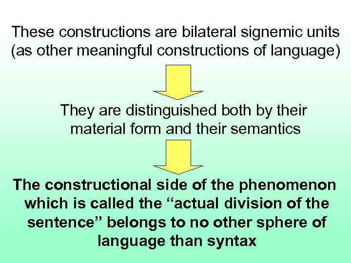 These constructions are bilateral signemic units (as other meaningful constructions of language) They are