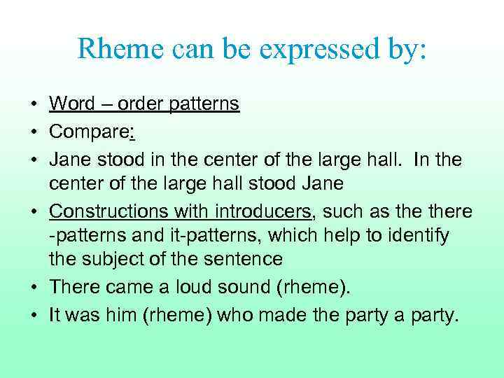 Rheme can be expressed by: • Word – order patterns • Compare: • Jane