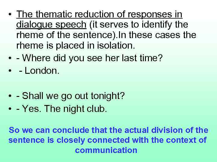  • The thematic reduction of responses in dialogue speech (it serves to identify