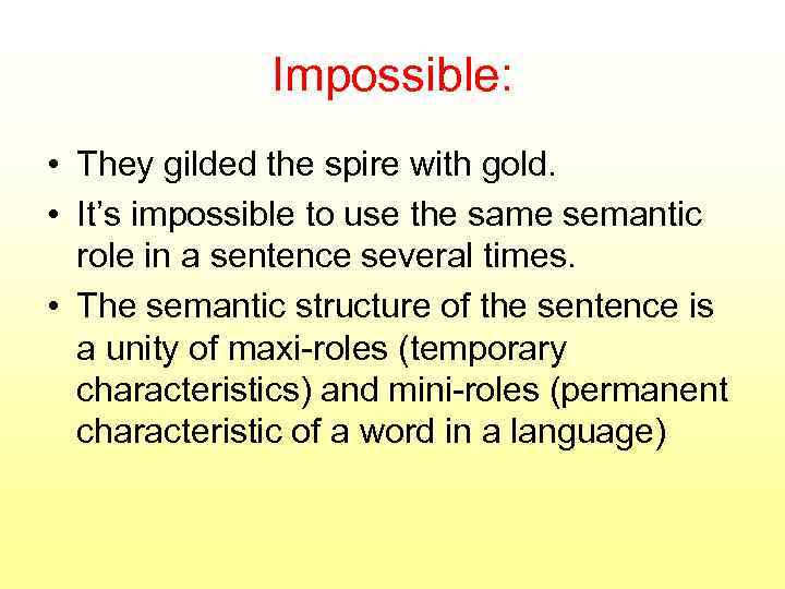 Impossible: • They gilded the spire with gold. • It’s impossible to use the