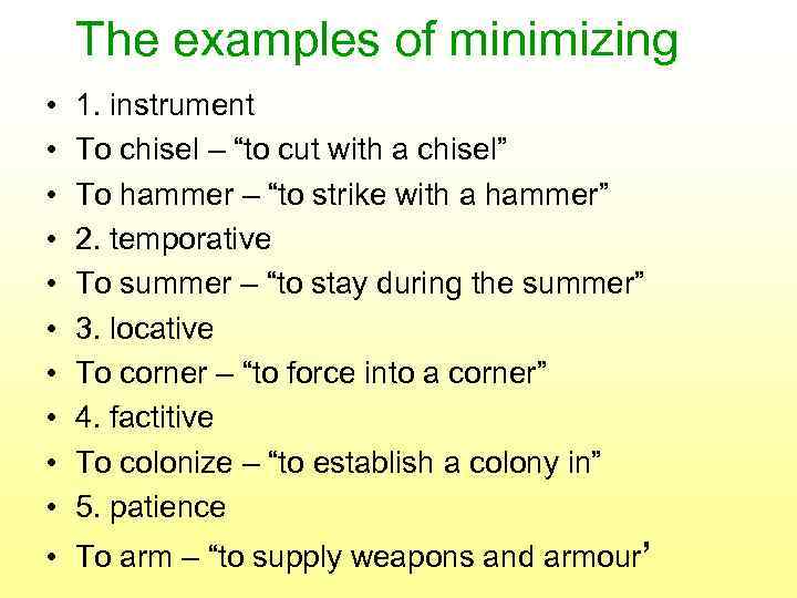 The examples of minimizing • • • 1. instrument To chisel – “to cut