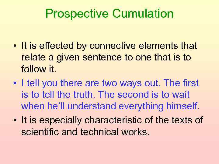 Prospective Cumulation • It is effected by connective elements that relate a given sentence