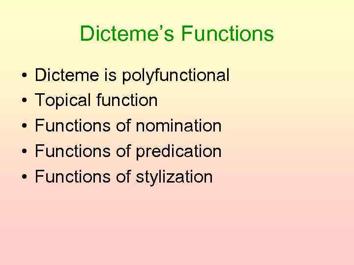 Dicteme’s Functions • • • Dicteme is polyfunctional Topical function Functions of nomination Functions