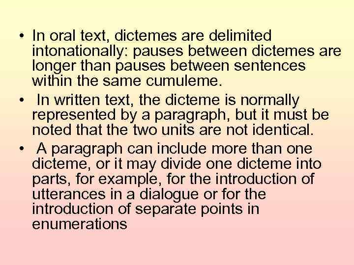  • In oral text, dictemes are delimited intonationally: pauses between dictemes are longer