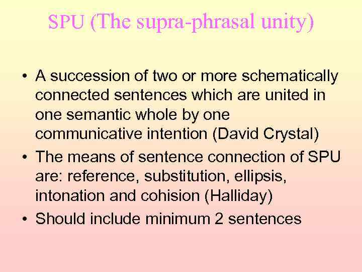 SPU (The supra-phrasal unity) • A succession of two or more schematically connected sentences