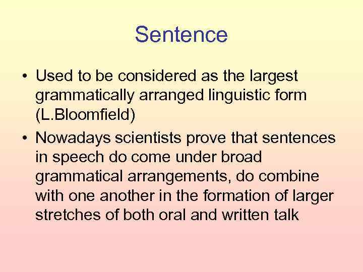 Sentence • Used to be considered as the largest grammatically arranged linguistic form (L.