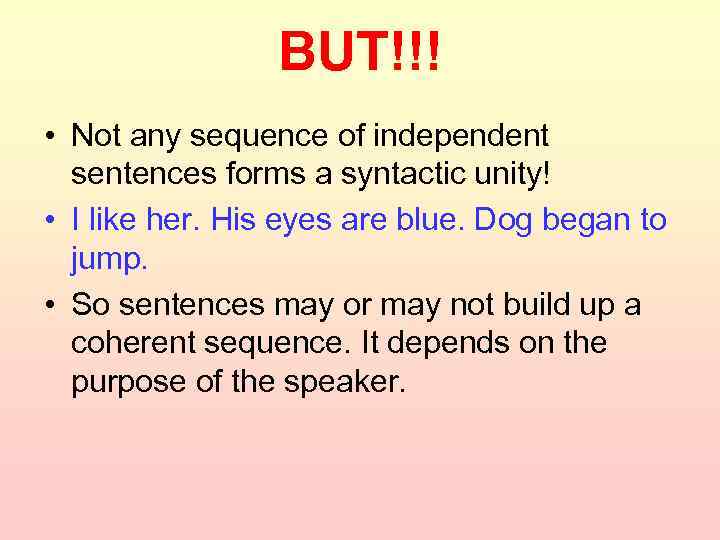 BUT!!! • Not any sequence of independent sentences forms a syntactic unity! • I