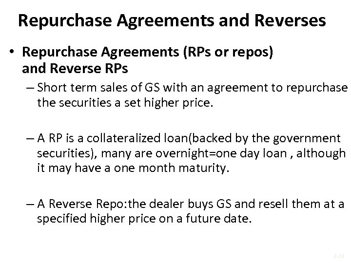 Repurchase Agreements and Reverses • Repurchase Agreements (RPs or repos) and Reverse RPs –