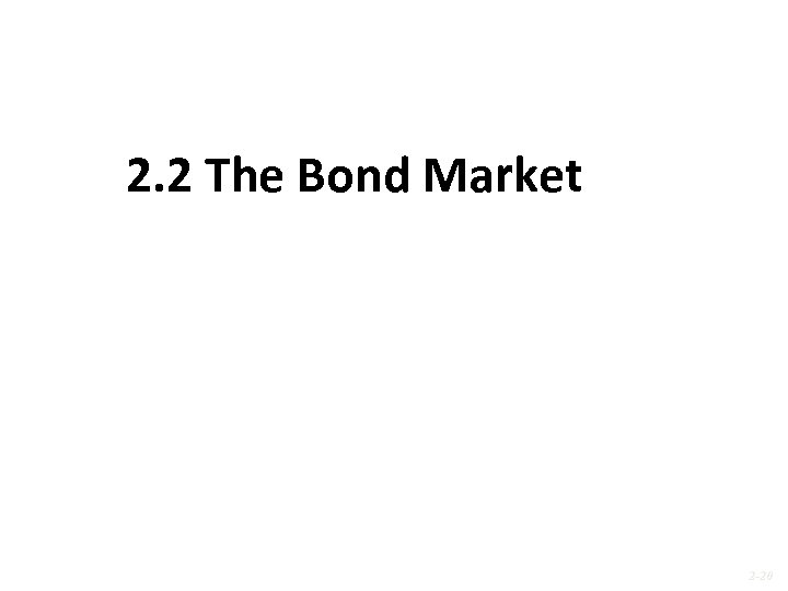 2. 2 The Bond Market 2 -20 