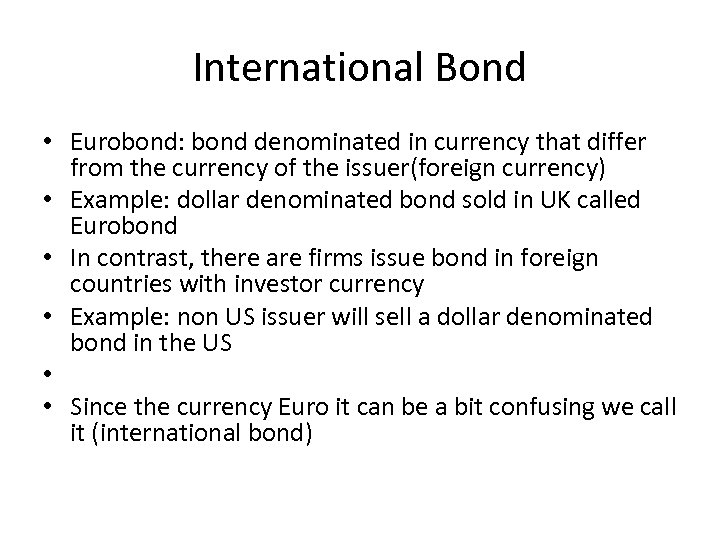 International Bond • Eurobond: bond denominated in currency that differ from the currency of