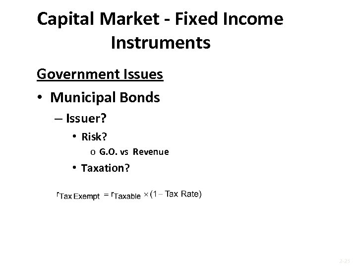 Capital Market - Fixed Income Instruments Government Issues • Municipal Bonds – Issuer? •