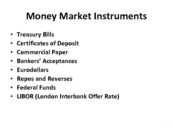 Money Market Instruments • • Treasury Bills Certificates of Deposit Commercial Paper Bankers’ Acceptances