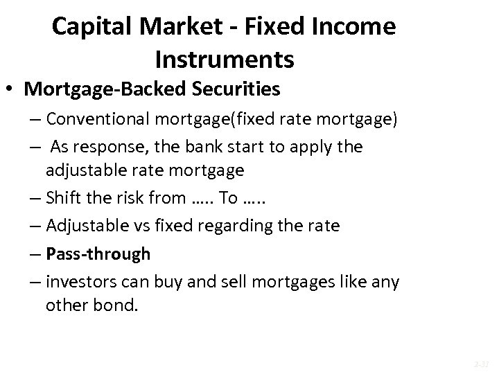 Capital Market - Fixed Income Instruments • Mortgage-Backed Securities – Conventional mortgage(fixed rate mortgage)
