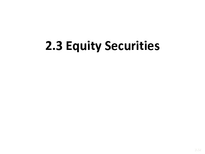 2. 3 Equity Securities 2 -34 