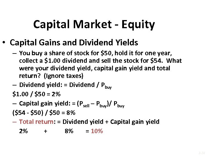 Capital Market - Equity • Capital Gains and Dividend Yields – You buy a