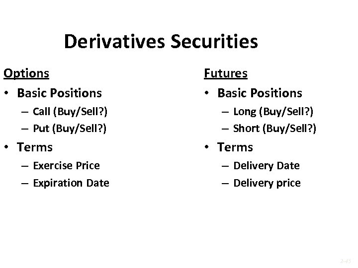 Derivatives Securities Options • Basic Positions – Call (Buy/Sell? ) – Put (Buy/Sell? )