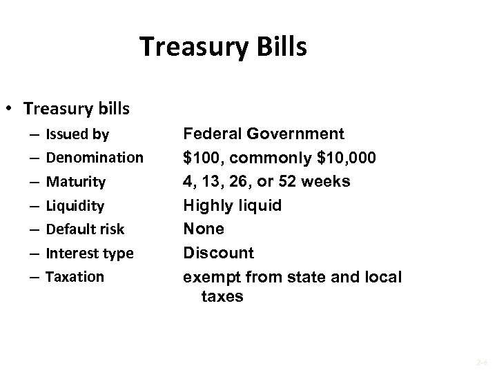 Treasury Bills • Treasury bills – – – – Issued by Denomination Maturity Liquidity