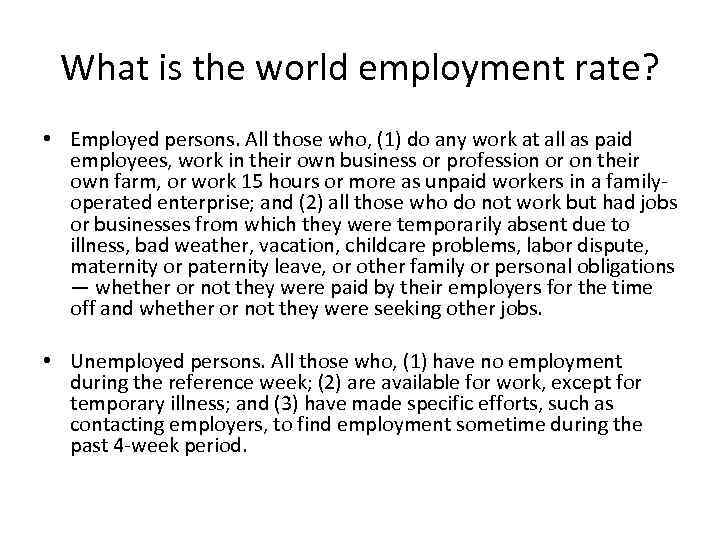 What is the world employment rate? • Employed persons. All those who, (1) do
