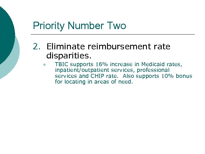Priority Number Two 2. Eliminate reimbursement rate disparities. l TBIC supports 16% increase in