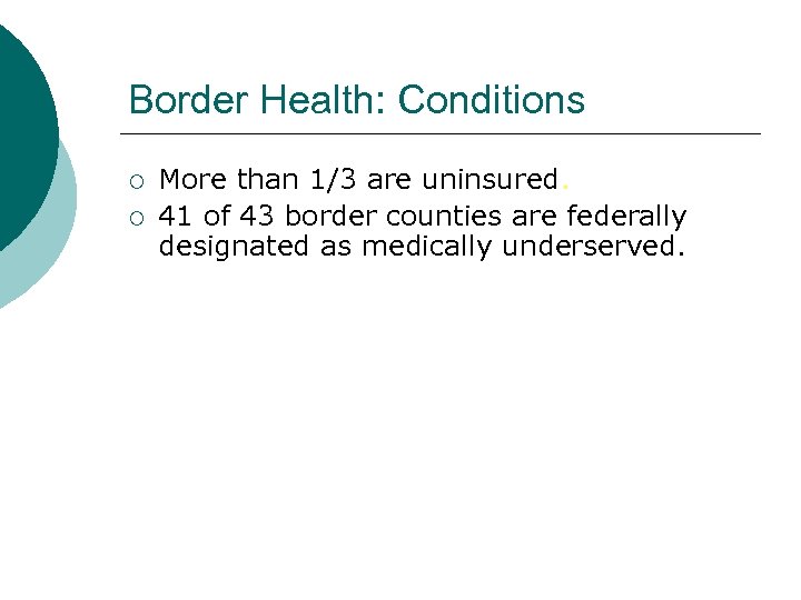 Border Health: Conditions ¡ ¡ More than 1/3 are uninsured. 41 of 43 border