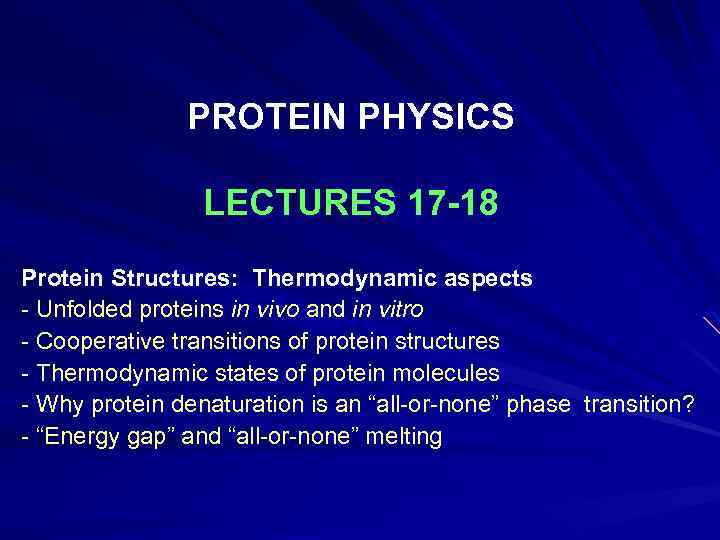 PROTEIN PHYSICS LECTURES 17 -18 Protein Structures: Thermodynamic aspects - Unfolded proteins in vivo