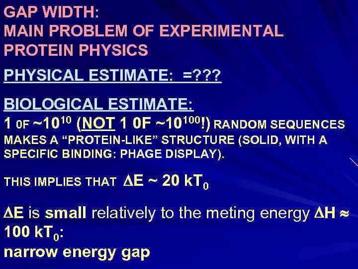 GAP WIDTH: MAIN PROBLEM OF EXPERIMENTAL PROTEIN PHYSICS PHYSICAL ESTIMATE: =? ? ? BIOLOGICAL