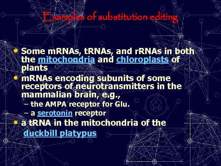 Examples of substitution editing • Some m. RNAs, t. RNAs, and r. RNAs in