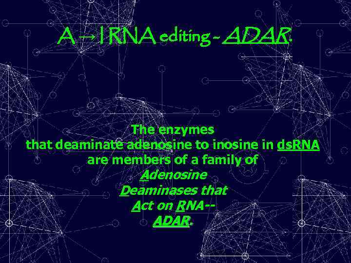 A → I RNA editing - ADAR. The enzymes that deaminate adenosine to inosine