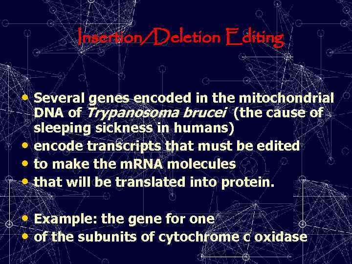 Insertion/Deletion Editing • Several genes encoded in the mitochondrial • • • DNA of