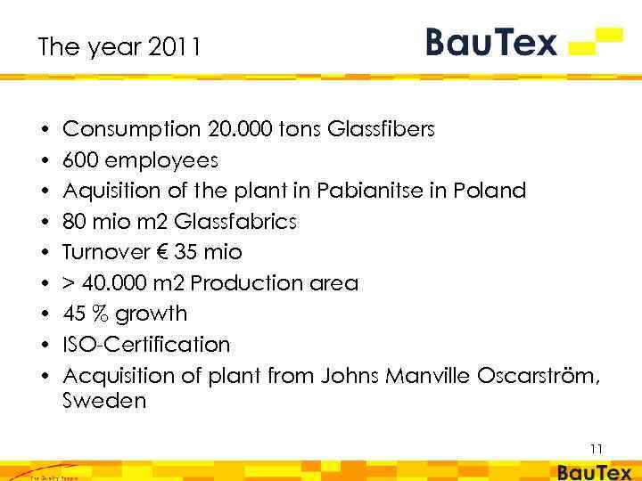 The year 2011 • • • Consumption 20. 000 tons Glassfibers 600 employees Aquisition