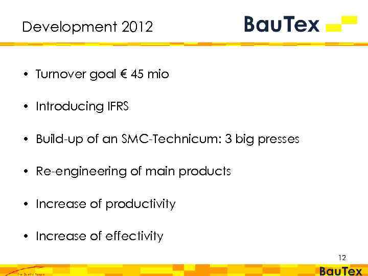 Development 2012 • Turnover goal € 45 mio • Introducing IFRS • Build-up of