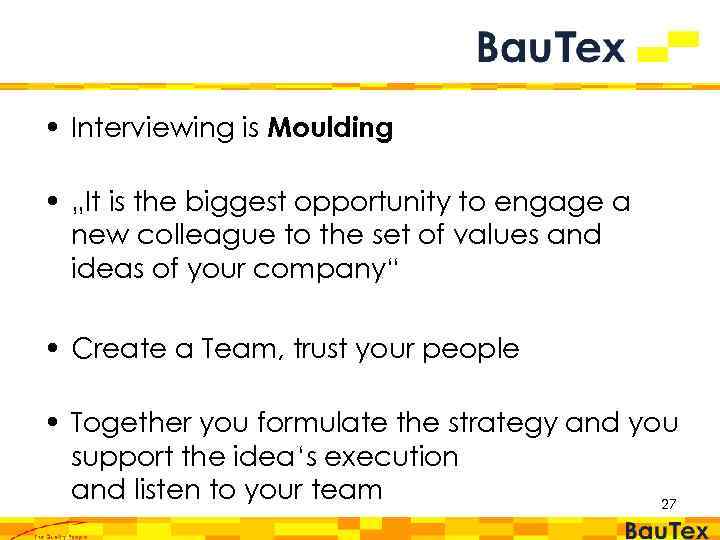  • Interviewing is Moulding • „It is the biggest opportunity to engage a