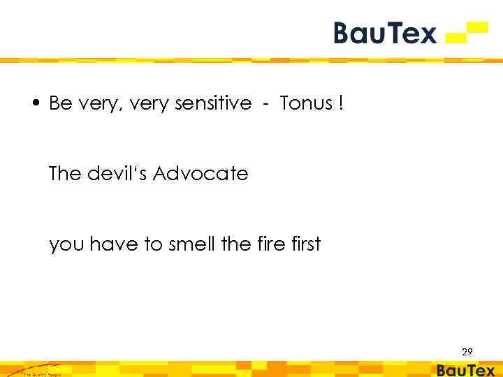  • Be very, very sensitive - Tonus ! The devil‘s Advocate you have