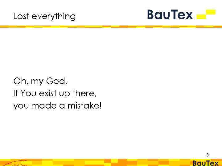 Lost everything Oh, my God, If You exist up there, you made a mistake!