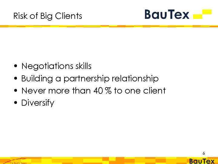 Risk of Big Clients • • Negotiations skills Building a partnership relationship Never more