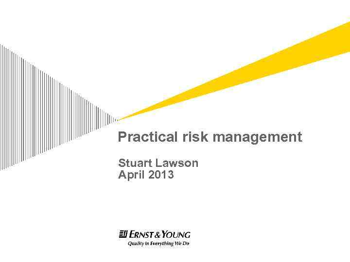 Practical risk management Stuart Lawson April 2013 