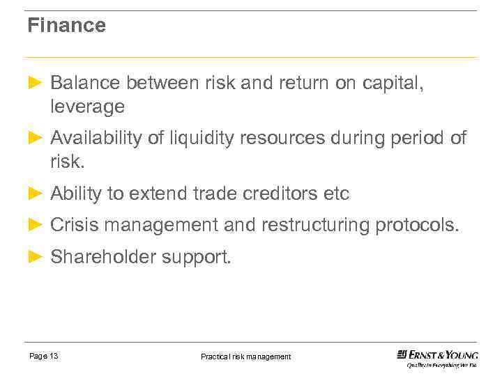 Finance ► Balance between risk and return on capital, leverage ► Availability of liquidity