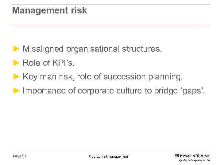 Management risk ► Misaligned organisational structures. ► Role of KPI’s. ► Key man risk,