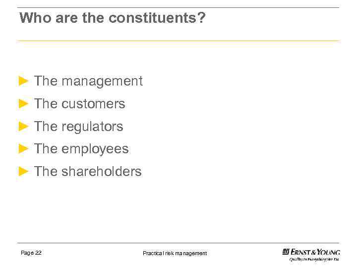 Who are the constituents? ► The management ► The customers ► The regulators ►