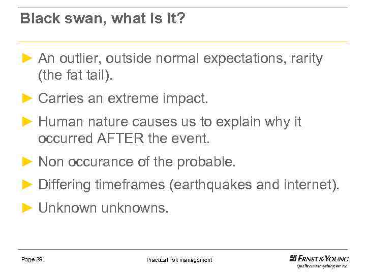 Black swan, what is it? ► An outlier, outside normal expectations, rarity (the fat