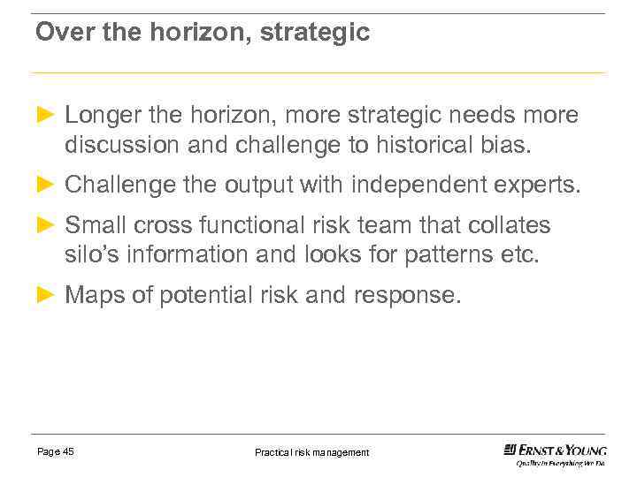 Over the horizon, strategic ► Longer the horizon, more strategic needs more discussion and