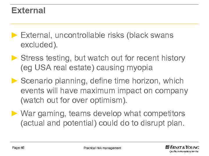 External ► External, uncontrollable risks (black swans excluded). ► Stress testing, but watch out