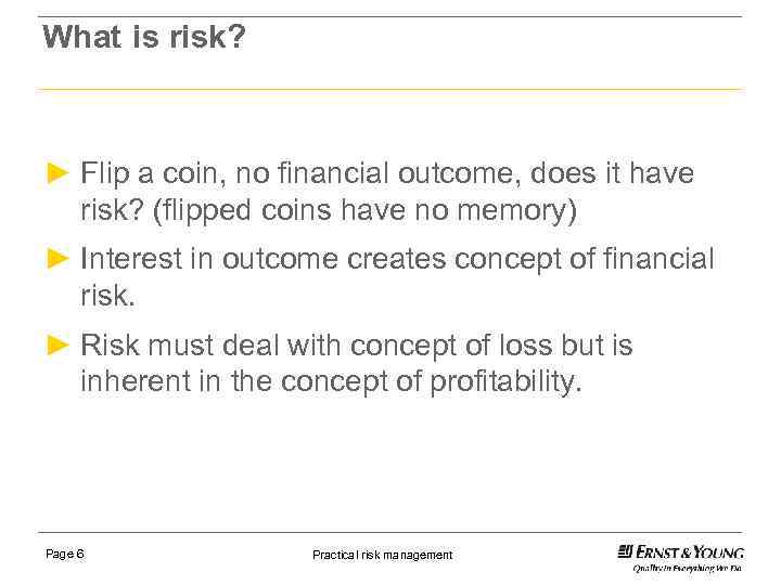 What is risk? ► Flip a coin, no financial outcome, does it have risk?