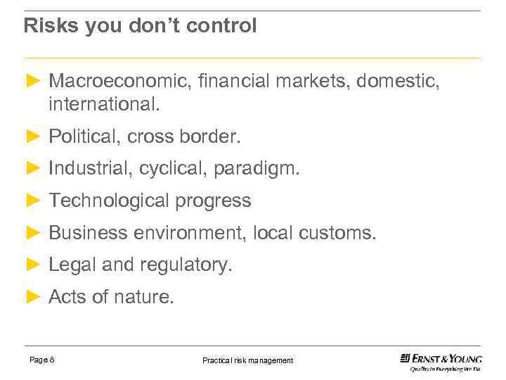 Risks you don’t control ► Macroeconomic, financial markets, domestic, international. ► Political, cross border.