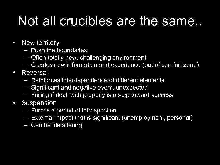 Not all crucibles are the same. . • New territory – Push the boundaries