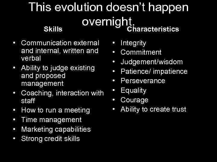 This evolution doesn’t happen overnight. Skills • Communication external and internal, written and verbal