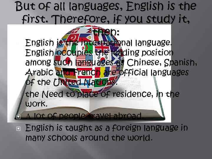 But of all languages, English is the first. Therefore, if you study it, then: